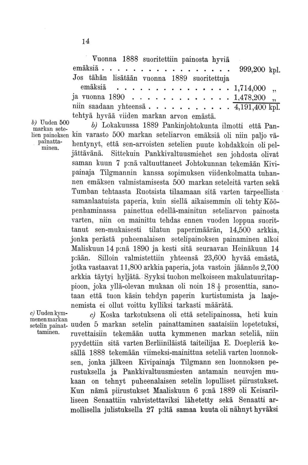 14 Vuonna 1888 suoritettiin painosta hyviä emäksiä................. 999,200 kpl. Jos tähän lisätään vuonna 1889 suoritettuja emäksiä... 1,714,000 " ja vuonna 1890.......... niin saadaan yhteensä.