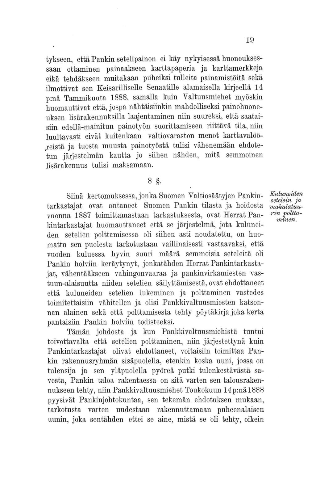 19 tykseen, että Pankin setelipainon ei käy nykyisessä huoneuksessaan ottaminen painaakseen karttapaperia ja karttamerkkeja eikä tehdäkseen muitakaan pliheiksi tulleita painamistöitä sekä ilmottivat