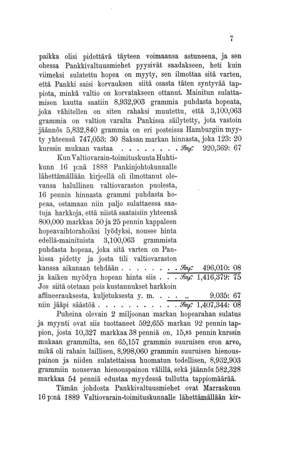 paikka olisi pidettävä täyteen voimaansa astuneena, ja sen ohessa Pankkivaltuusmiehet pyysivät saadakseen, heti kuin viimeksi sulatettu hopea on myyty, sen ilmottaa sitä varten, että Pankki saisi