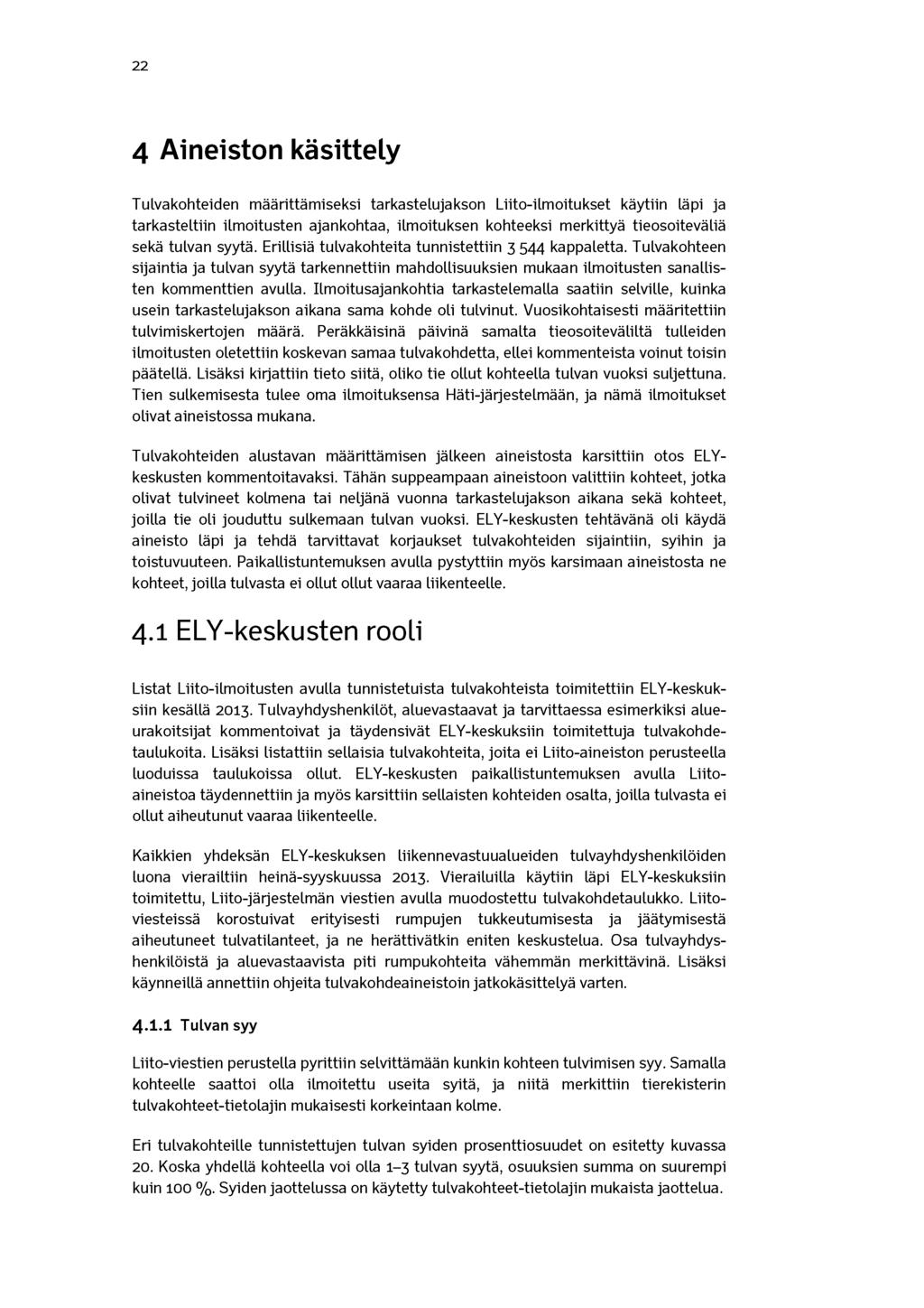 22 4 Aineiston käsittely Tulvakohteiden määrittämiseksi tarkastelujakson Liito-ilmoitukset käytiin läpi ja tarkasteltiin ilmoitusten ajankohtaa, ilmoituksen kohteeksi merkittyä tieosoiteväliä sekä