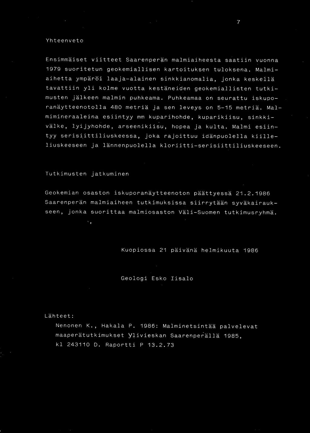 Puhkeamaa on seurattu iskuporanäytteenotolla 480 metriä ja sen leveys on 5-15 metriä. Malmimineraaleina esiintyy mm kuparihohde, kuparikiisu, sinkkivalke, lyijyhohde, arseenikiisu, hopea ja kulta.