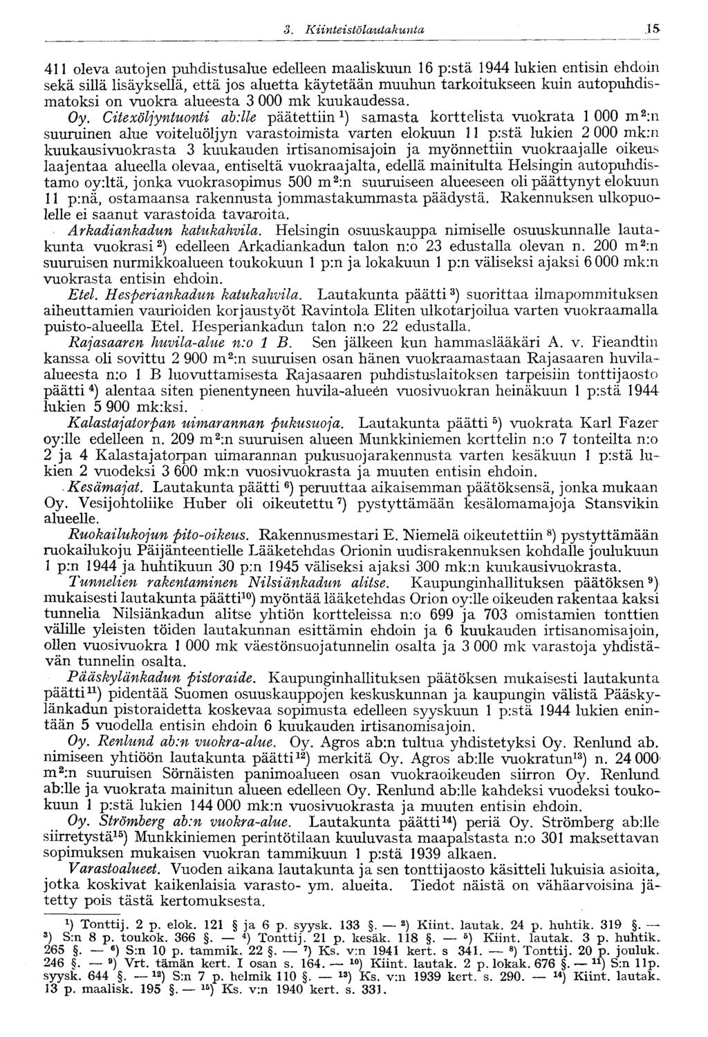 3. Kiinteistölautakunta 15-411 oleva autojen puhdistusalue edelleen maaliskuun 16 p:stä lukien entisin ehdoin sekä sillä lisäyksellä, että jos aluetta käytetään muuhun tarkoitukseen kuin