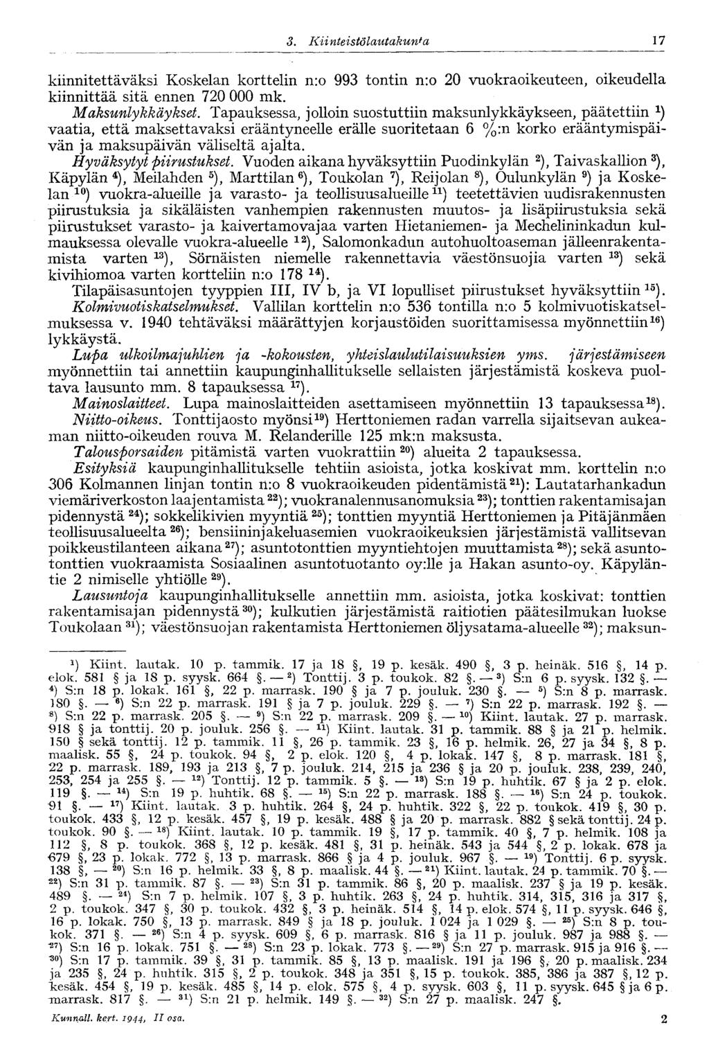 3. Kiinteistölautakunta 17- kiinnitettäväksi Koskelan korttelin n:o 993 tontin n:o 20 vuokraoikeuteen, oikeudella kiinnittää sitä ennen 720 000. Maksunlykkäykset.