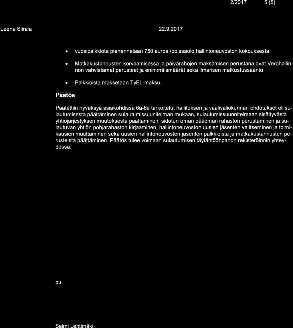 Päätettiin hyväksyä sikohdiss 6-6e trkoitetut hllituksen j vlivliokunnn ehdotukset eli sulutumisest päättäminen sulutumissuunitelmn mukn, sulutumissuunnitelmn sisältyvästä yhtiöjärjestyksen