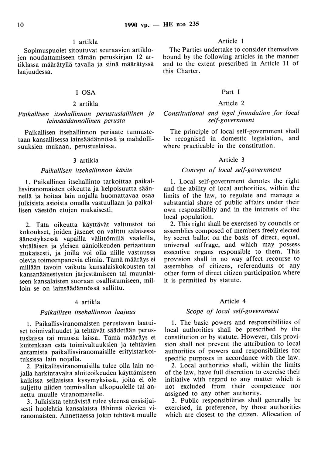 10 1990 vp. - HE n:o 235 1 artikla Sopimuspuolet sitoutuvat seuraavien artiklojen noudattamiseen tämän peruskirjan 12 artiklassa määrätyllä tavalla ja siinä määrätyssä laajuudessa.
