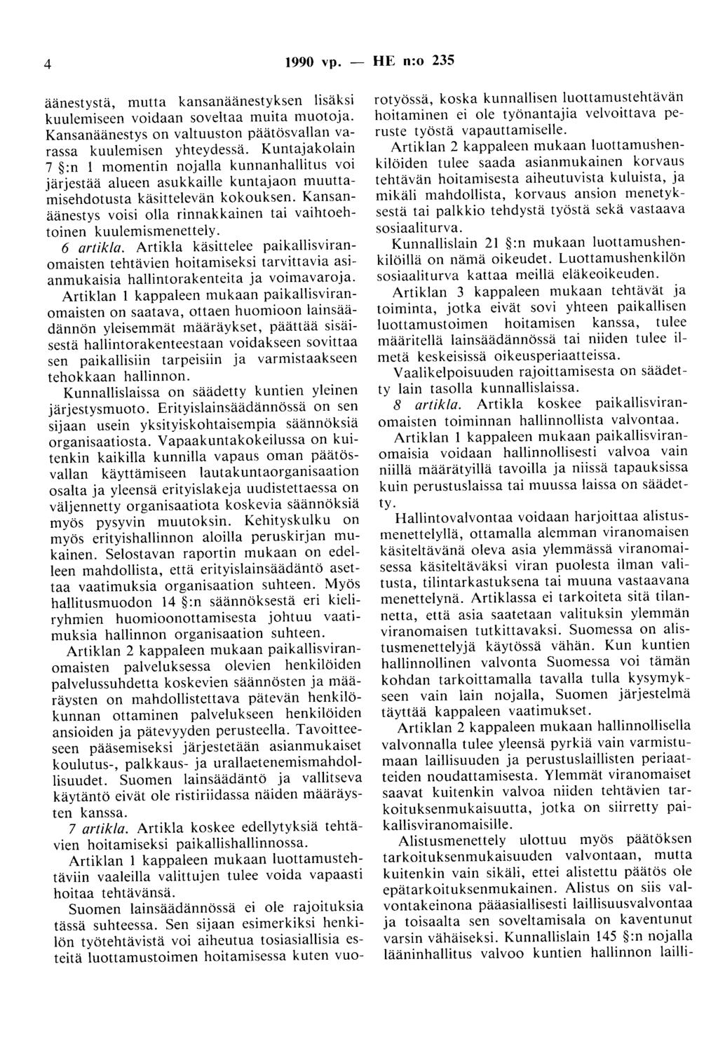 4 1990 vp. - HE n:o 235 äänestystä, mutta kansanäänestyksen lisäksi kuulemiseen voidaan soveltaa muita muotoja. Kansanäänestys on valtuuston päätösvallan varassa kuulemisen yhteydessä.