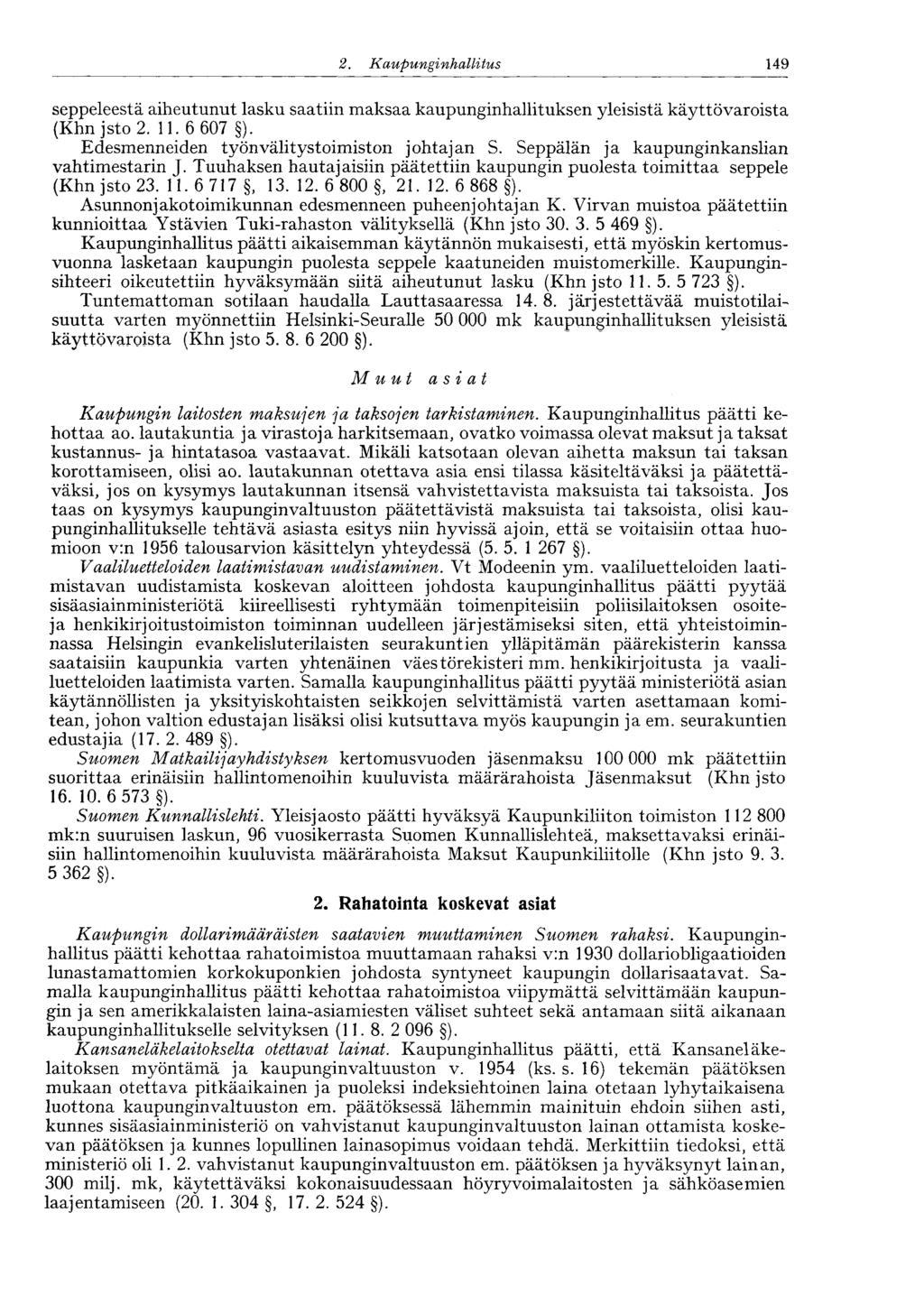 149 2. Kaupunginhalli tus seppeleestä aiheutunut lasku saatiin maksaa kaupunginhallituksen yleisistä käyttövaroista (Khn jsto 2. 11. 6 607 ). Edesmenneiden työnvälitystoimiston johtajan S.