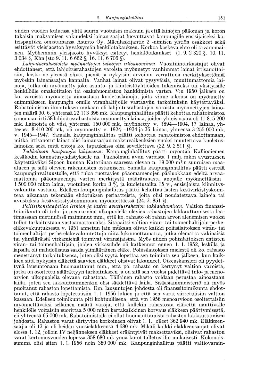 1512.Kaupunginhalli tus yiiden vuoden kuluessa yhtä suurin vuotuisin maksuin ja että lainojen pääoman ja koron takaisin maksamisen vakuudeksi lainan saajat luovuttavat kaupungille ensisijaiseksi