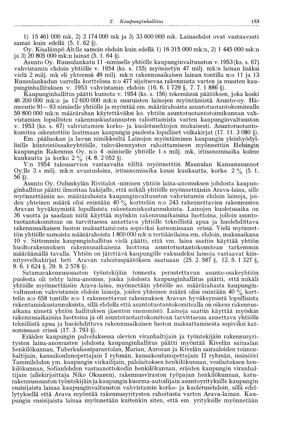 153 2. Kaupunginhalli tus 1) 15 461 000 mk, 2) 2 174 000 mk ja 3) 33 600 000 mk. Lainaehdot ovat vastaavasti samat kuin edellä (5. 1. 62 ). Oy.