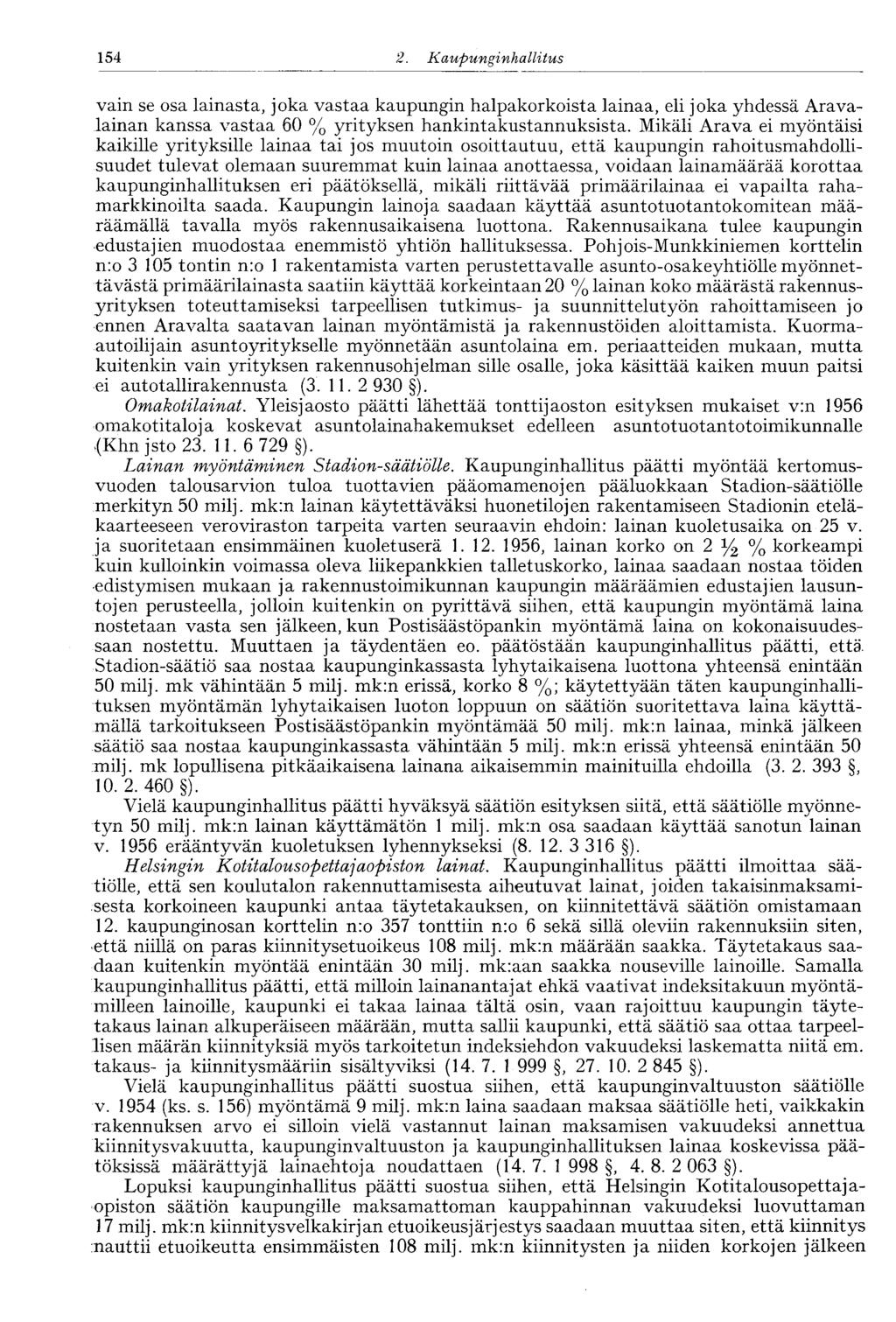 154 2. Kaupunginhalli tus vain se osa lainasta, joka vastaa kaupungin halpakorkoista lainaa, eli joka yhdessä Aravalainan kanssa vastaa 60 % yrityksen hankintakustannuksista.