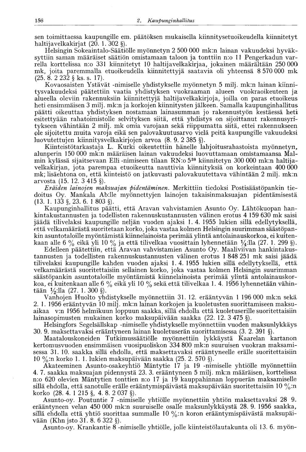 156 2. Kaupunginhalli tus sen toimittaessa kaupungille em. päätöksen mukaisella kiinnitysetuoikeudella kiinnitetyt haltijavelkakirjat (20. 1. 302 ).