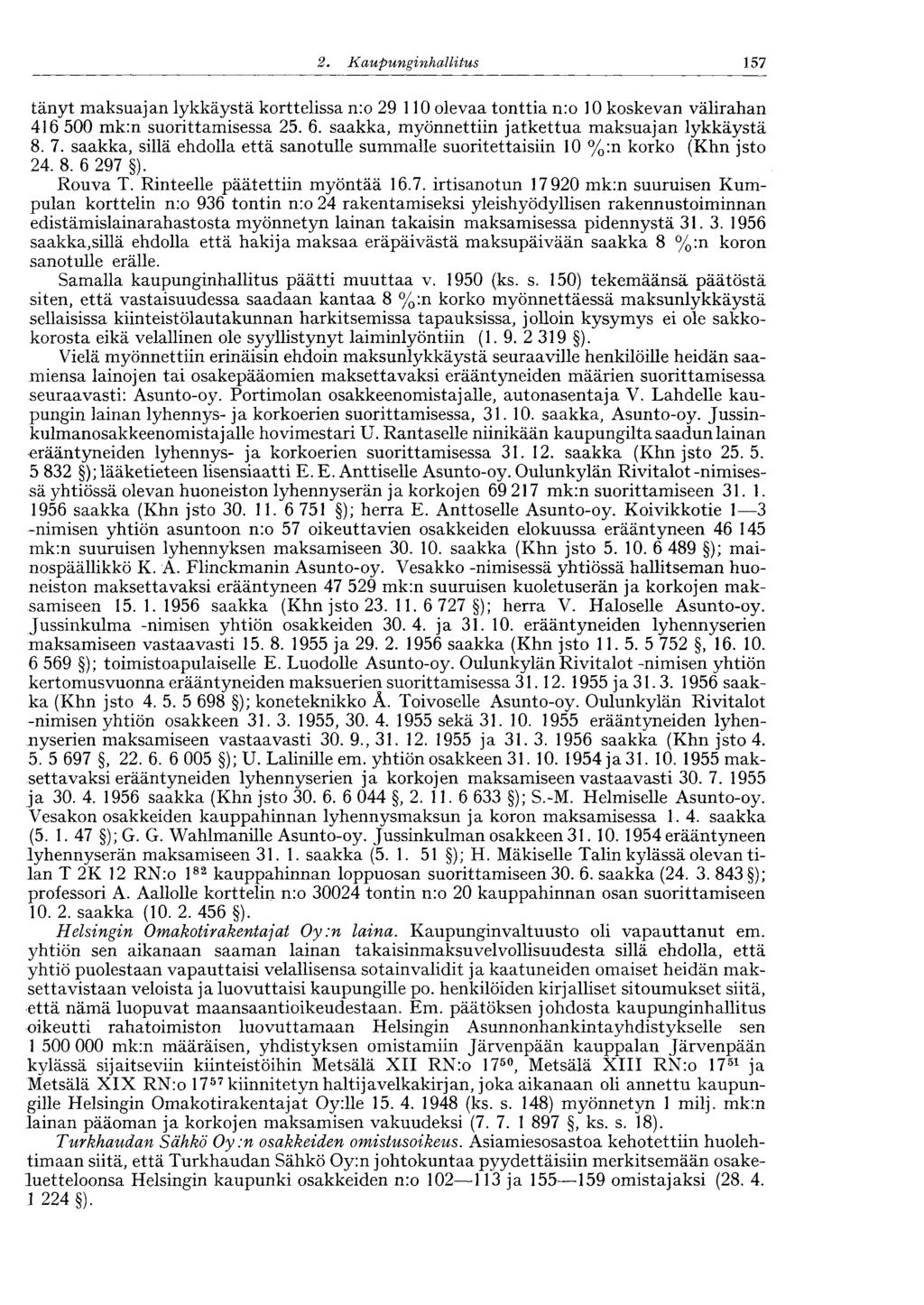 157 2. Kaupunginhalli tus tänyt maksuajan lykkäystä korttelissa n:o 29 110 olevaa tonttia nro 10 koskevan välirahan 416 500 mk:n suorittamisessa 25. 6.