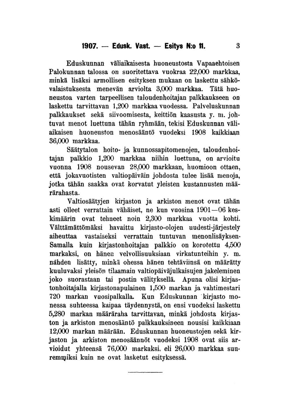 1907. Edusk. Väst. Esitys N:o 11. 3 Eduskunnan väliaikaisesta huoneustosta Vapaaehtoisen Palokunnan talossa on suoritettava vuokraa 22.