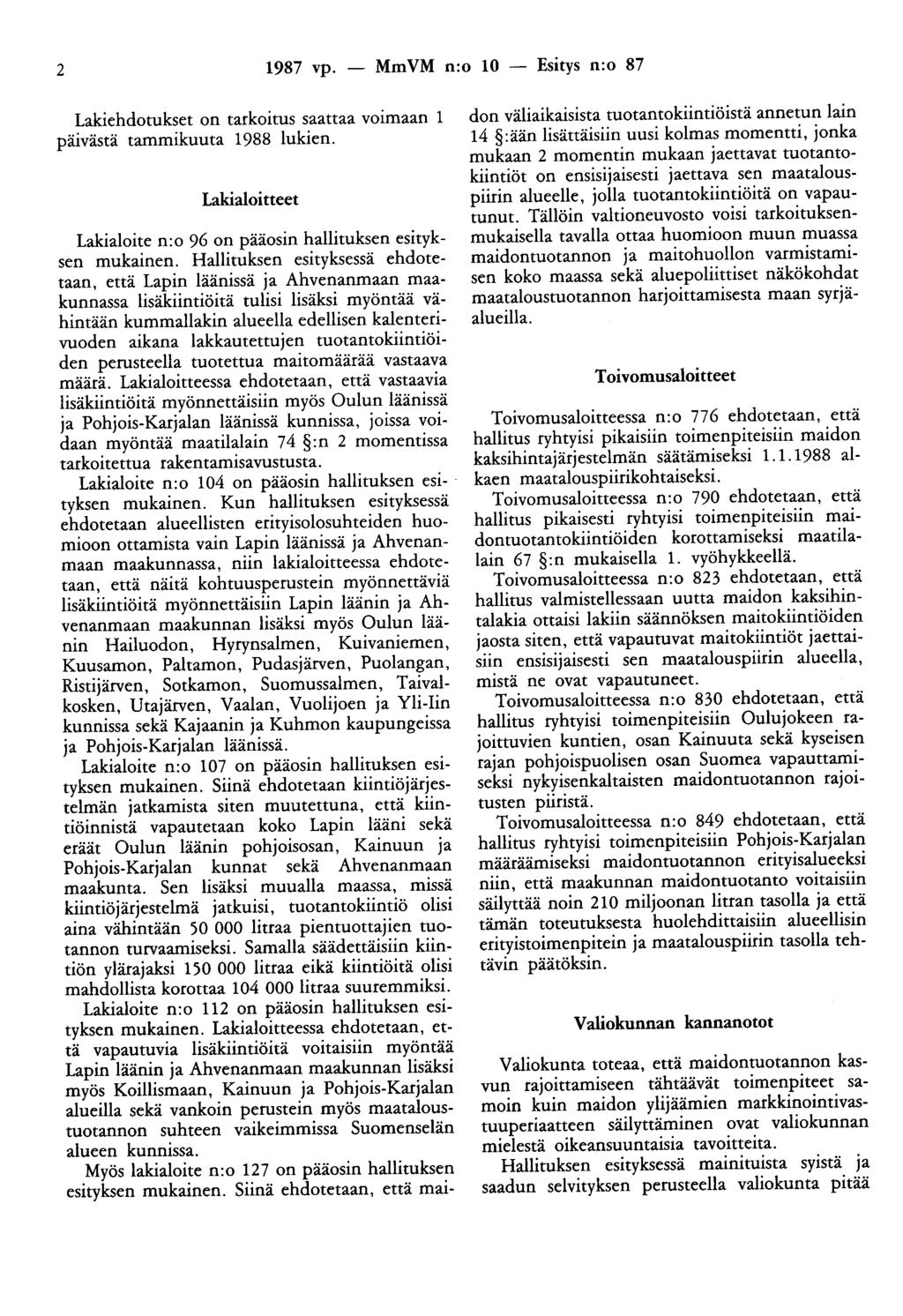 2 1987 vp. - Mm VM n:o 10 - Esitys n:o 87 ehdotukset on tarkoitus saattaa voimaan 1 päivästä tammikuuta 1988 lukien. aloitteet aloite n:o 96 on pääosin hallituksen esityksen mukainen.