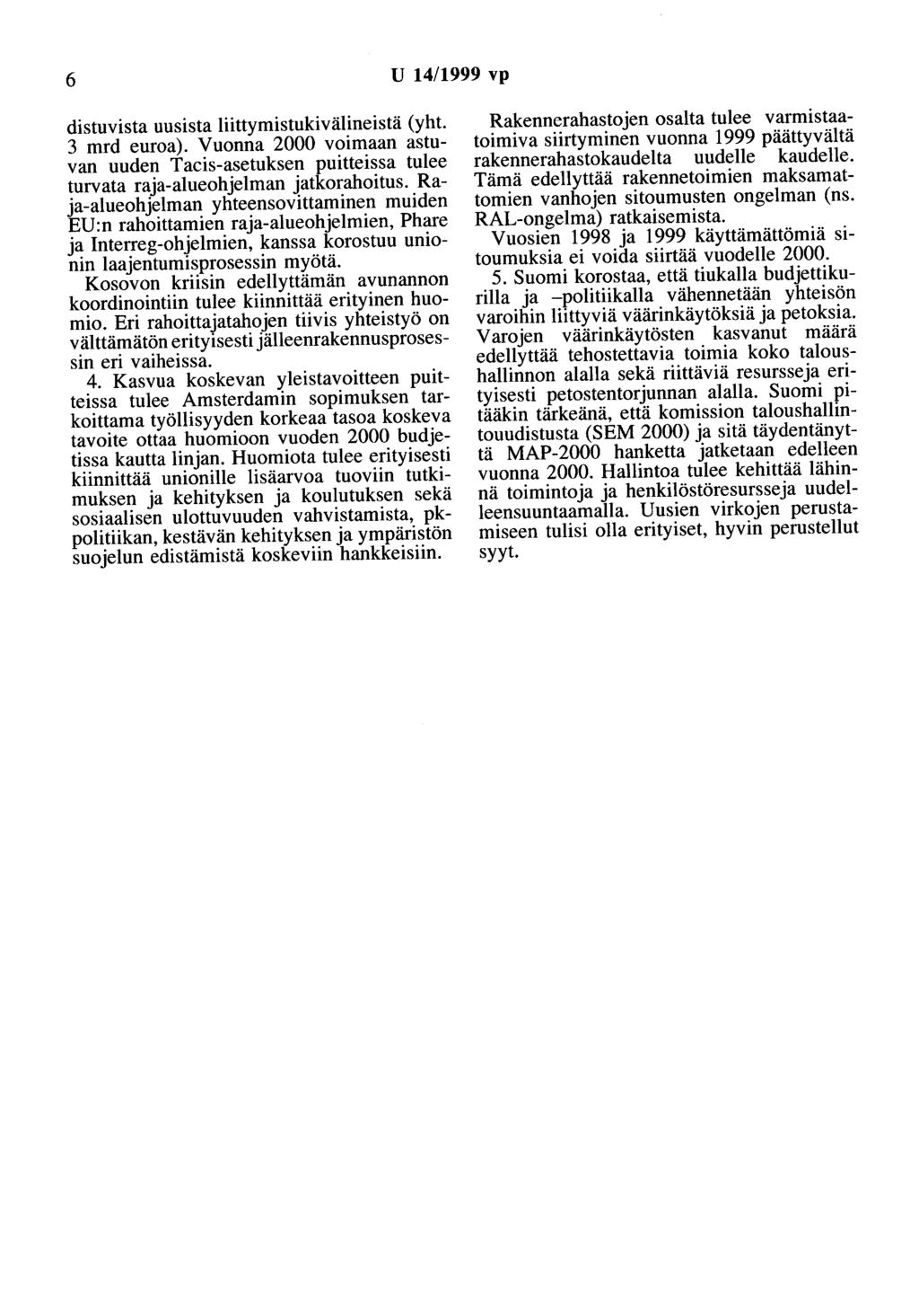 6 U 14/1999 vp distuvista uusista liittymistukivälineistä (yht. 3 mrd euroa). Vuonna 2000 voimaan astuvan uuden Tacis-asetuksen puitteissa tulee turvata raja-alueohjelman jatkorahoitus.