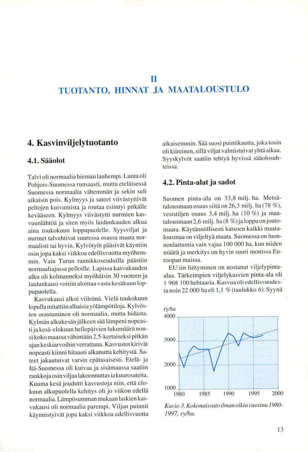 II TUOTANTO, HINNAT JA MAATALOUSTULO 4. Kasvinviljelytuotanto 4.1. Sääolot Talvi oli normaalia hieman lauhempi.