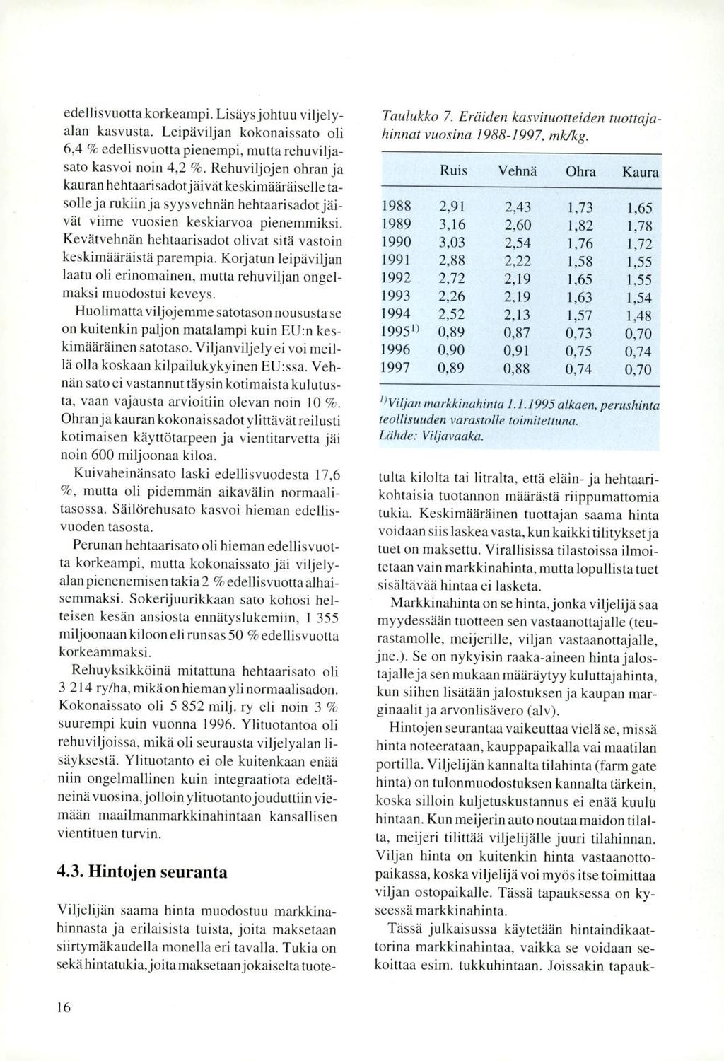 edellisvuotta korkeampi. Lisäys johtuu viljelyalan kasvusta. Leipäviljan kokonaissato oli 6,4 % edellisvuotta pienempi, mutta rehuviljasato kasvoi noin 4,2 %.