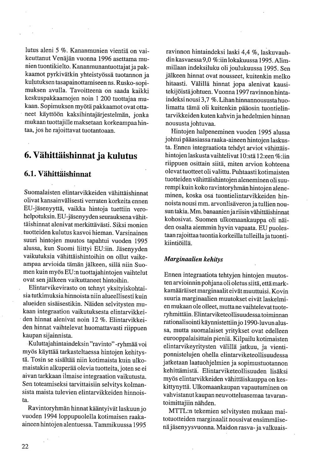 lutus aleni 5 %. Kananmunien vientiä on vaikeuttanut Venäjän vuonna 1996 asettama munien tuontikielto.