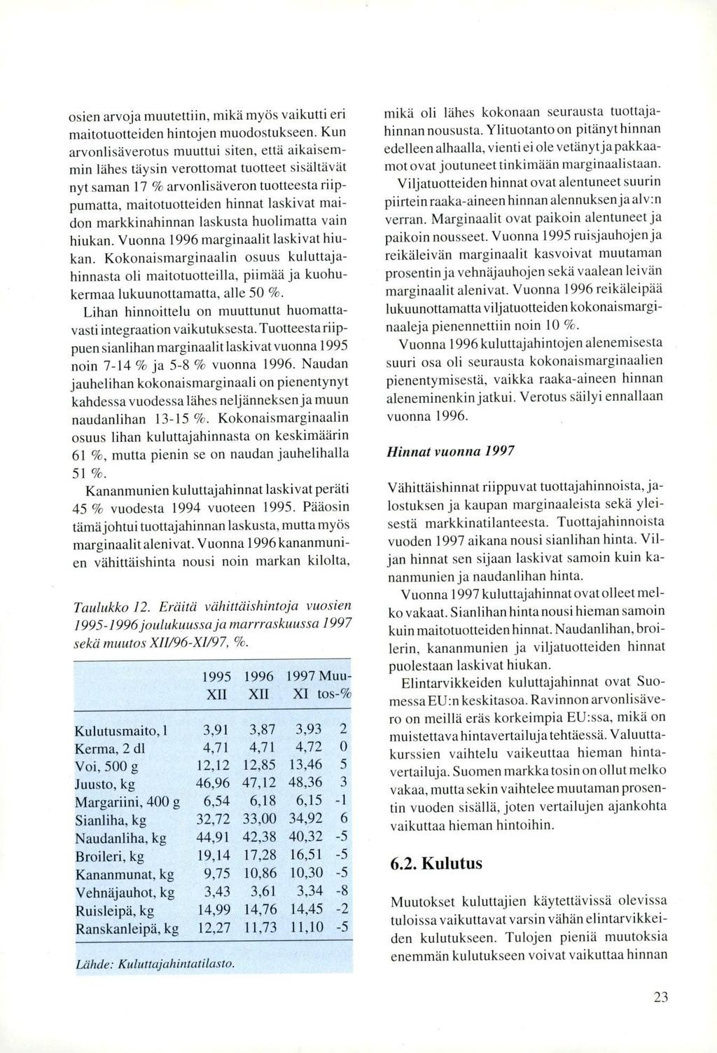 osien arvoja muutettiin, mikä myös vaikutti eri maitotuotteiden hintojen muodostukseen.