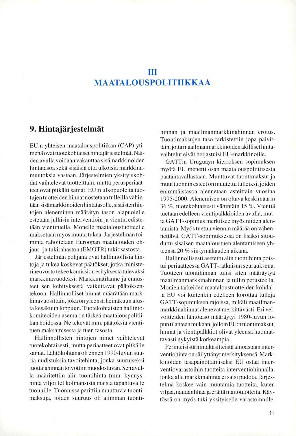 ifi MAATALOUSPOLITIIKKAA 9. Hintajärjestelmät EU:n yhteisen maatalouspolitiikan (CAP) ytimenä ovat tuotekohtaiset hintajärjestelmät.