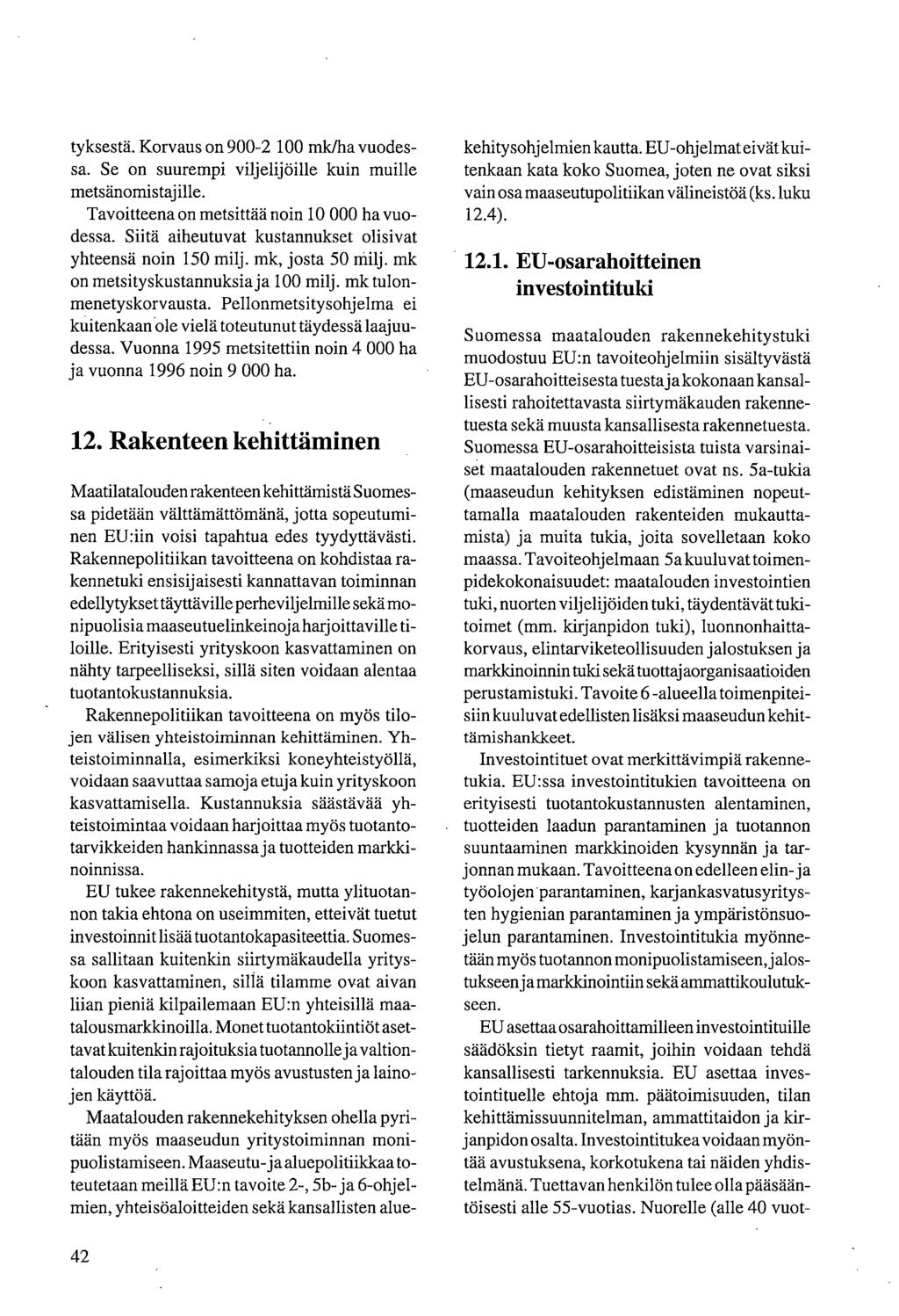 tyksestä. Korvaus on 900-2 100 mk/ha vuodessa. Se on suurempi viljelijöille kuin muille metsänomistajille. Tavoitteena on metsittää noin 10 000 ha vuodessa.