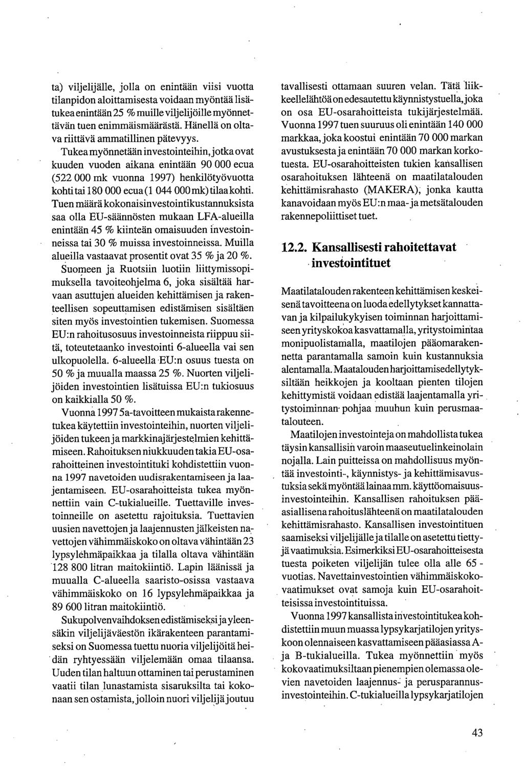 ta) viljelijälle, jolla on enintään viisi vuotta tilanpidon aloittamisesta voidaan myöntää lisätukea enintään 25 % muille viljelijöille myönnettävän tuen enimmäismäärästä.