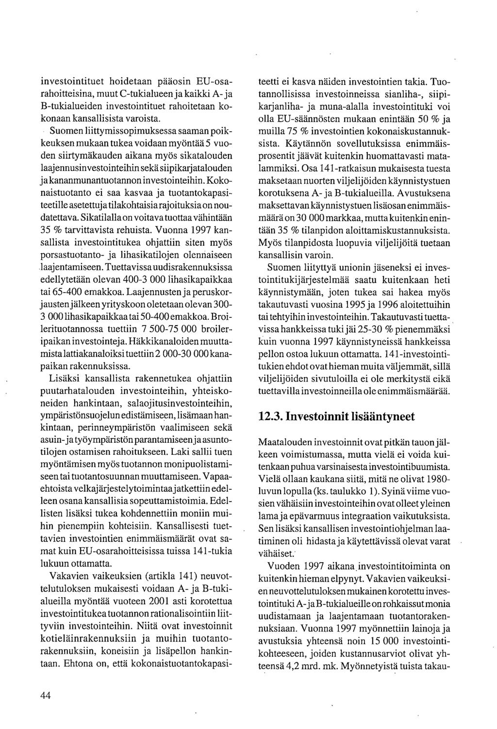 investointituet hoidetaan pääosin EU- osarahoitteisina, muut C-tukialueen ja kailcki A- ja B-tulcialueiden investointituet rahoitetaan kokonaan kansallisista varoista.