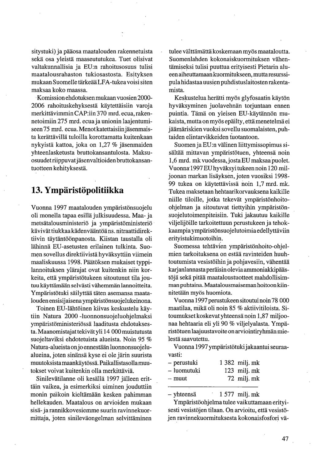 sitystuki) ja pääosa maatalouden rakennetuista sekä osa yleistä maaseututukea. Tuet olisivat valtakunnallisia ja EU:n rahoitusosuus tulisi maatalousrahaston tukiosastosta.