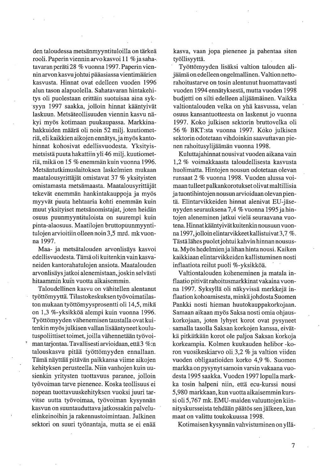 den taloudessa metsänmyyntituloilla on tärkeä rooli. Paperin viennin arvo kasvoi 11 % ja sahatavaran peräti 28 % vuonna 1997. Paperin viennin arvon kasvu johtui pääasiassa vientimäärien kasvusta.
