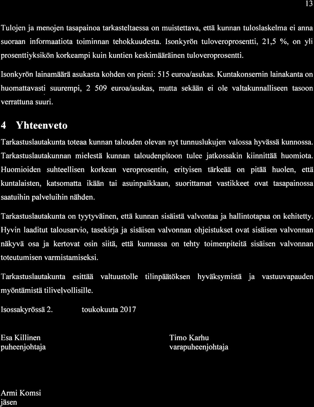 l3 Tuljen ja menjen tasapaina tarkasteltaessa n muistettava, että kunnan tulslaskelma ei anna suraan infrmaatita timinnan tehkkuudesta.