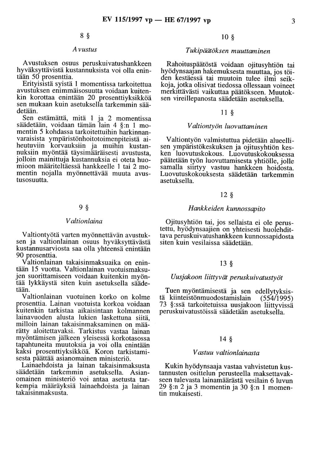 EV 115/1997 vp - HE 67/1997 vp 3 8 10 Avustus Avustuksen osuus peruskuivatushankkeen hyväksyttävistä kustannuksista voi olla enintään 50 prosenttia.