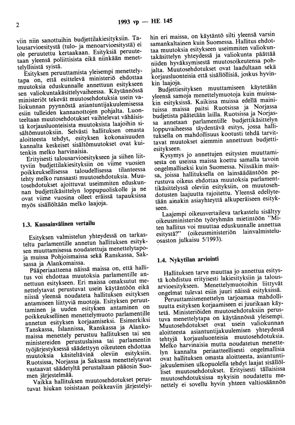 2 1993 vp - HE 145 viin niin sanottuihin budjettilakiesityksiin. Talousarvioesitystä (tulo- ja menoarvioesitystä) ei ole peruutettu kertaakaan.