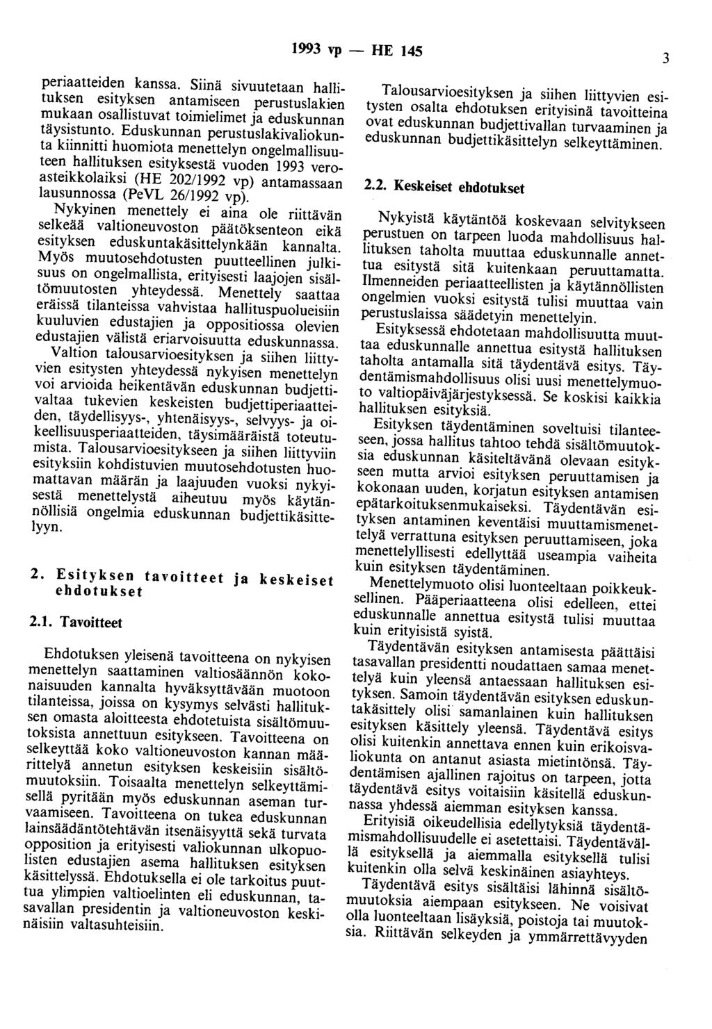 1993 vp - HE 145 3 periaatteiden kanssa. Siinä sivuutetaan hallituksen esityksen antamiseen perustuslakien mukaan osallistuvat toimielimet ja eduskunnan täysistunto.