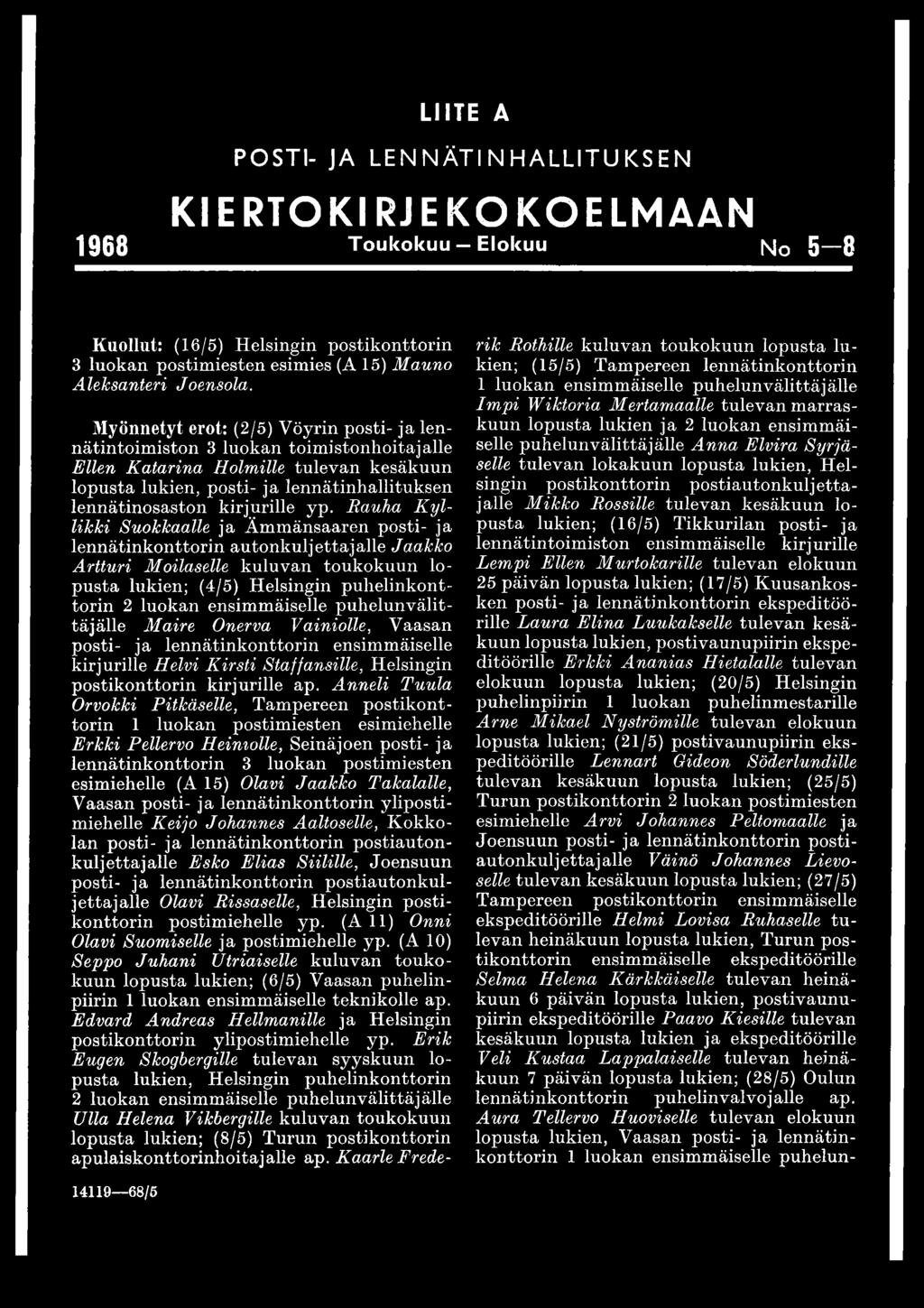 yp. Rauha K y l likki Suokkaalle ja Ämmänsaaren posti- ja lennätinkonttorin autonkuljettajalle Jaakko Artturi Moilaselle kuluvan toukokuun lo pusta lukien; (4/5) Helsingin puhelinkonttorin 2 luokan