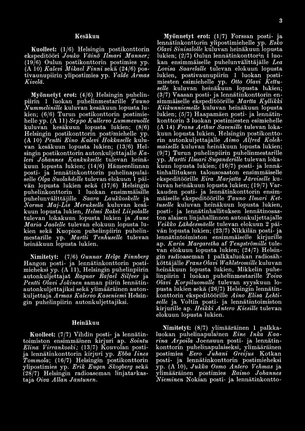 Myönnetyt erot: (4/6) Helsingin puhelinpiirin 1 luokan puhelinmestarille Tauno Nummelinille kuluvan kesäkuun lopusta lukien; (6/6) Turun postikonttorin postimiehelle yp.