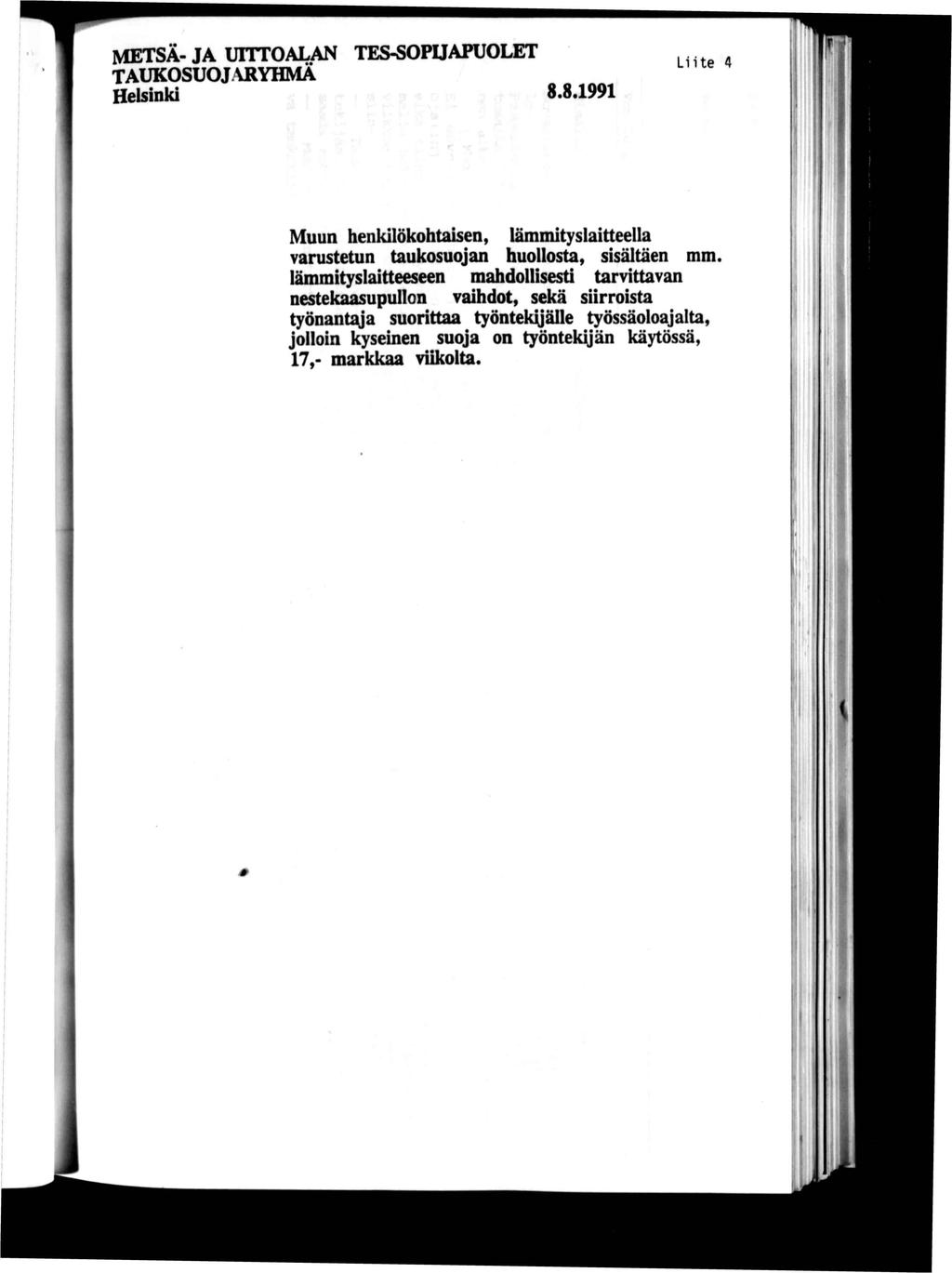 METSÄ- JA UnrOALAN TAUKOSUOJ ARYHMÄ Helsnk TES-SOPUAPUOLET 8.8.99 Lte 4 Muun henklökohtasen, lämmtyslatteella varustetun taukosuojan huollosta, ssältäen mm.