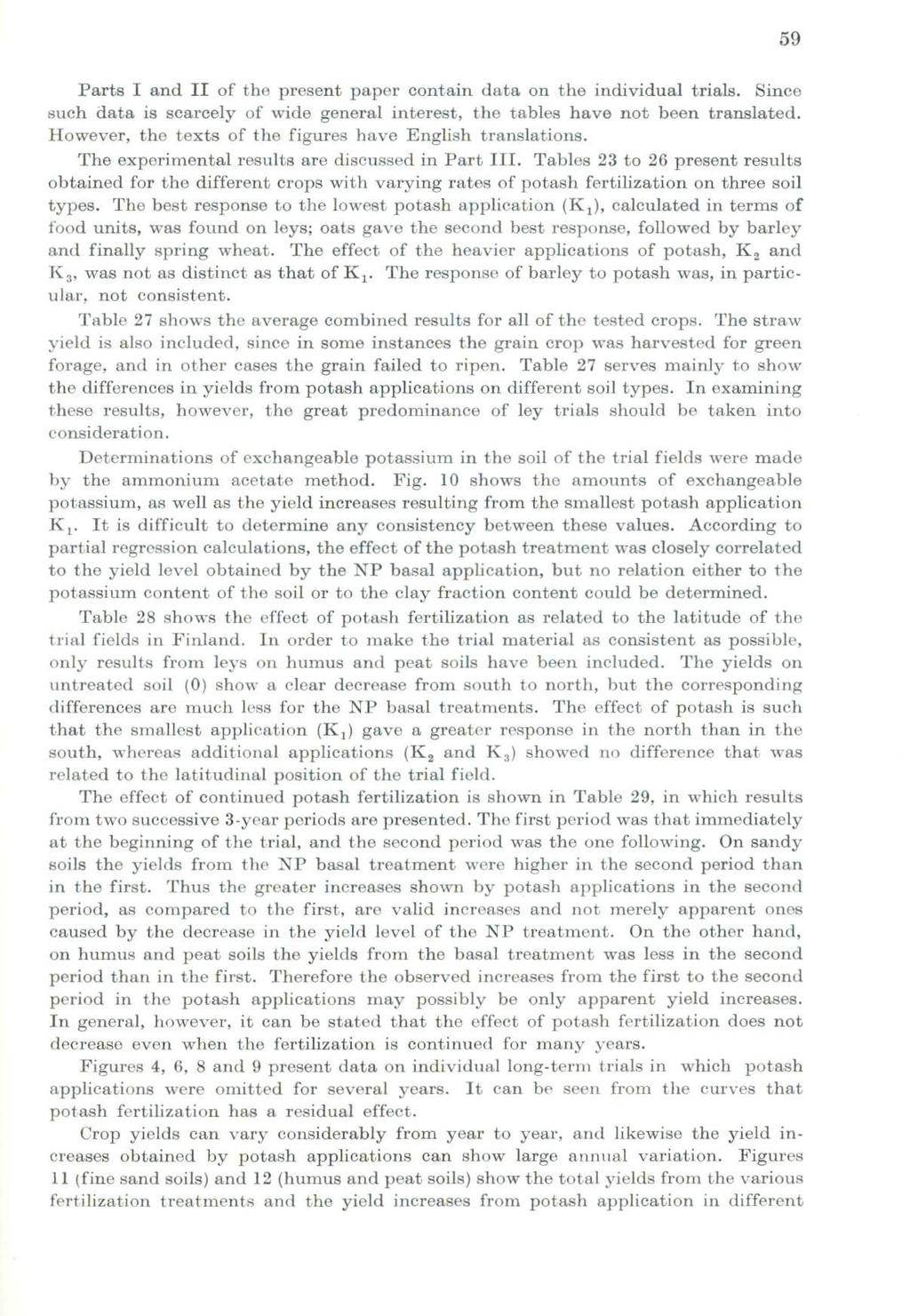 Parta I and II of the present paper contain data on the individual trials. Sinee such data is scarcely of wide general interest, the tablee have not been translated.