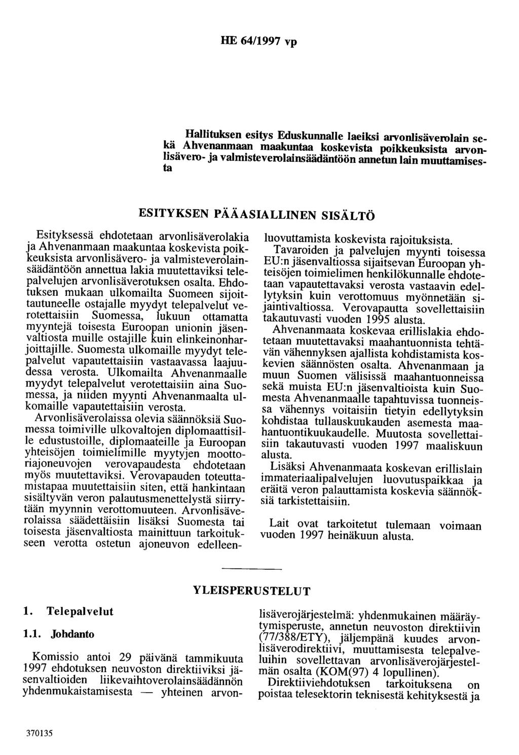 HE 64/1997 vp Hallituksen esitys Eduskunnalle laeiksi arvonlisäverolain sekä Ahvenanmaan maakuntaa koskevista poikkeuksista arvonlisävero- ja valmisteverolainsäädäntöön annetun lain muuttamisesta