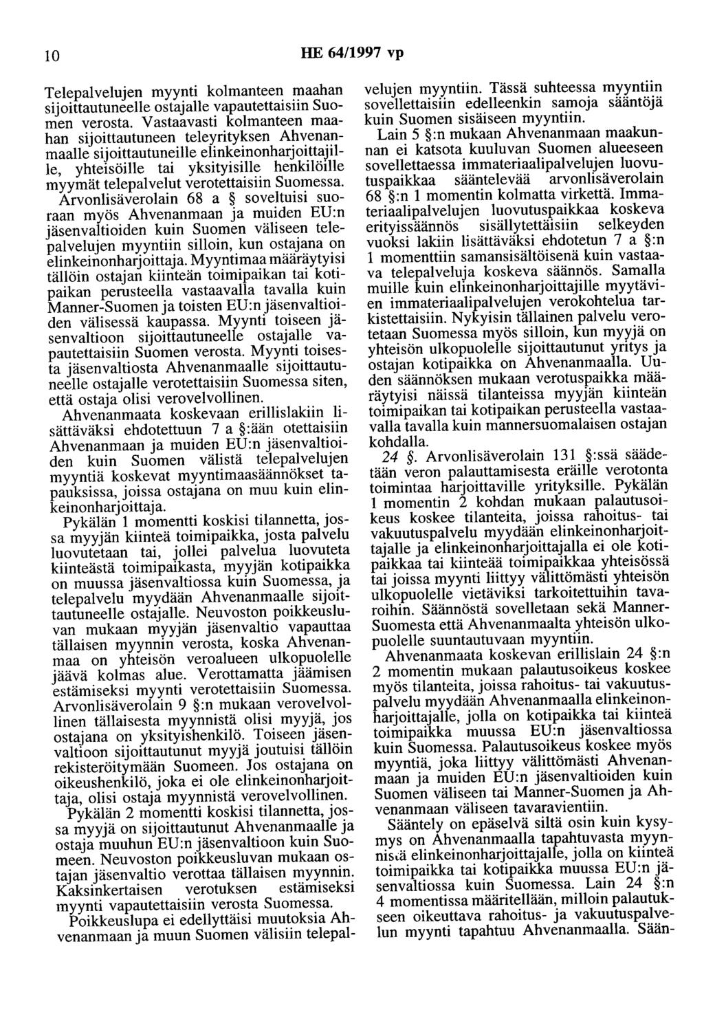 10 HE 64/1997 vp Telepalvelujen myynti kolmanteen maahan sijoittautuneelle ostajalle vapautettaisiin Suomen verosta.