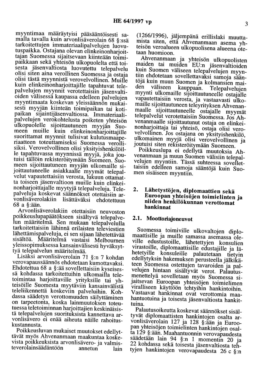 HE 64/1997 vp 3 myyntimaa määräytyisi pääsääntöisesti samalla tavalla kuin arvonlisäverolain 68 :ssä tarkoitettujen immateriaalipalvelujen luovutuspaikka.