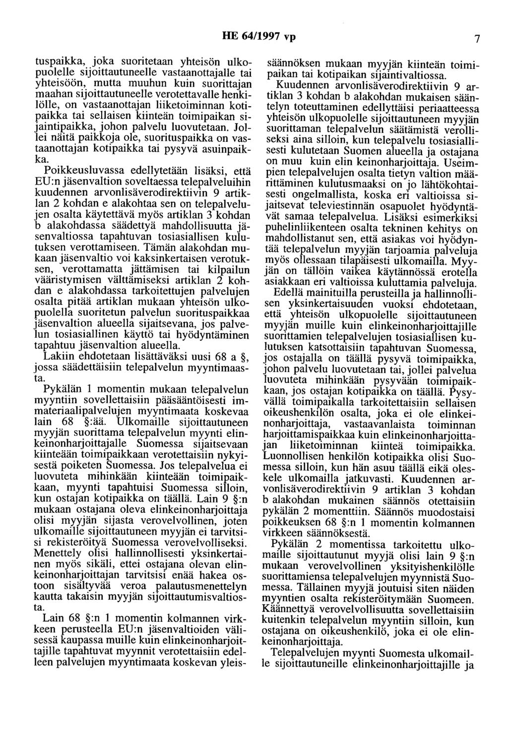 HE 64/1997 vp 7 tuspaikka, joka suoritetaan yhteisön ulkopuolelle sijoittautuneelle vastaanottajalle tai yhteisöön, mutta muuhun kuin suorittajan maahan sijoittautuneelle verotettavalle henkilölle,