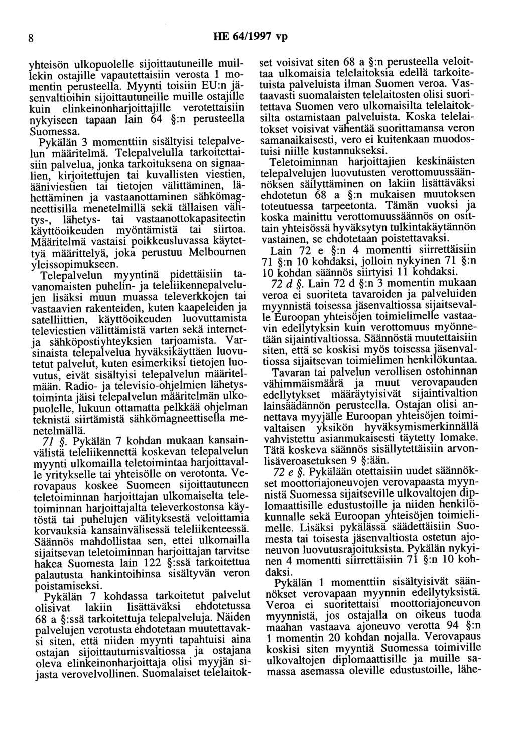 8 HE 64/1997 vp yhteisön ulkopuolelle sijoittautuneille muillekin ostajille vapautettaisiin verosta 1 momentin perusteella.