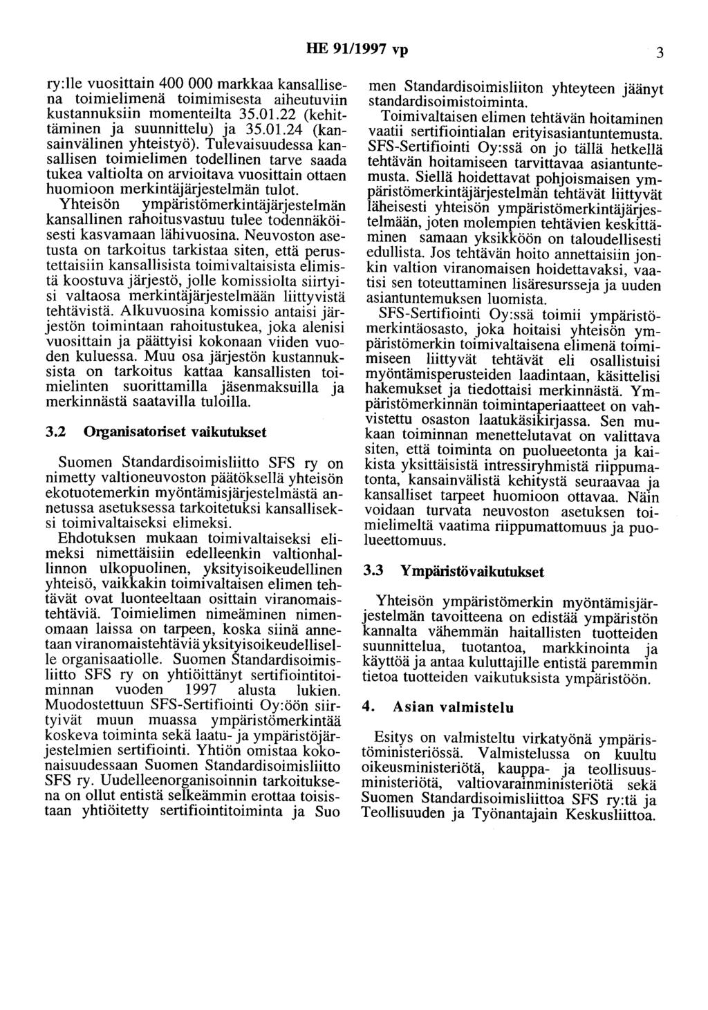 HE 91/1997 vp 3 ry:lle vuosittain 400 000 markkaa kansallisena toimielimenä toimimisesta aiheutuviin kustannuksiin momenteilta 35.01.22 (kehittäminen ja suunnittelu) ja 35.01.24 (kansainvälinen yhteistyö).