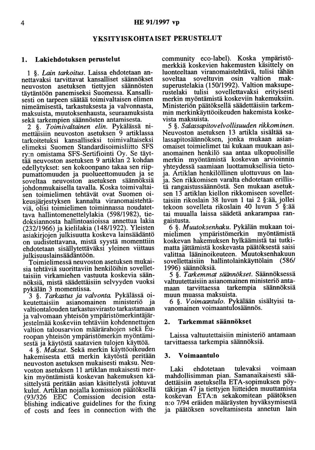 4 HE 91/1997 vp YKSITYISKOHTAISET PERUSTELUT 1. Lakiehdotuksen perustelut 1. Lain tarkoitus.