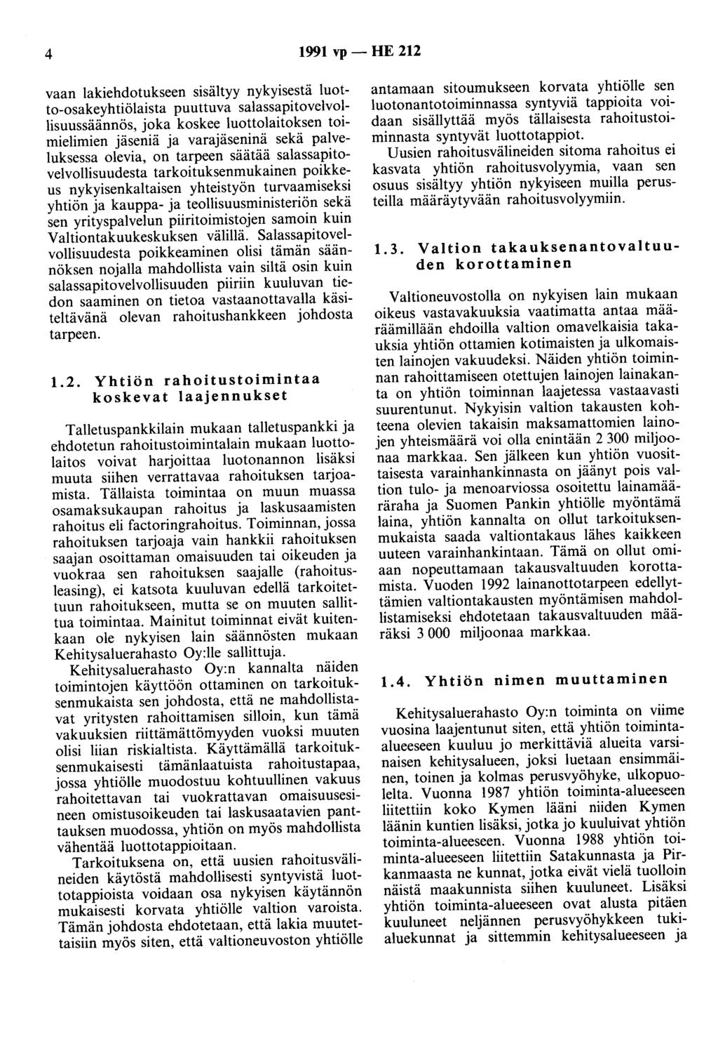 4 1991 vp - HE 212 vaan lakiehdotukseen sisältyy nykyisestä luotto-osakeyhtiölaista puuttuva salassapitovelvollisuussäännös, joka koskee luottolaitoksen toimielimien jäseniä ja varajäseninä sekä