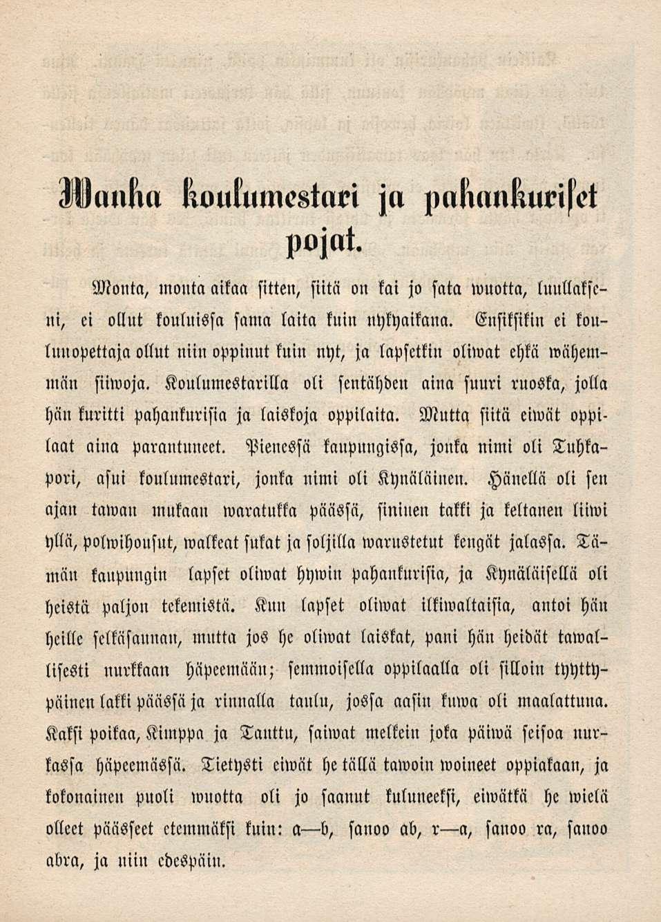 lwulumestnrl pojat. jn pnnnnfmri^et Monta, monta aikaa sitten, siitä on kai jo sata wnotta, luullakscni, ci ollut kouluissa sama laita kuin nykyaikana.