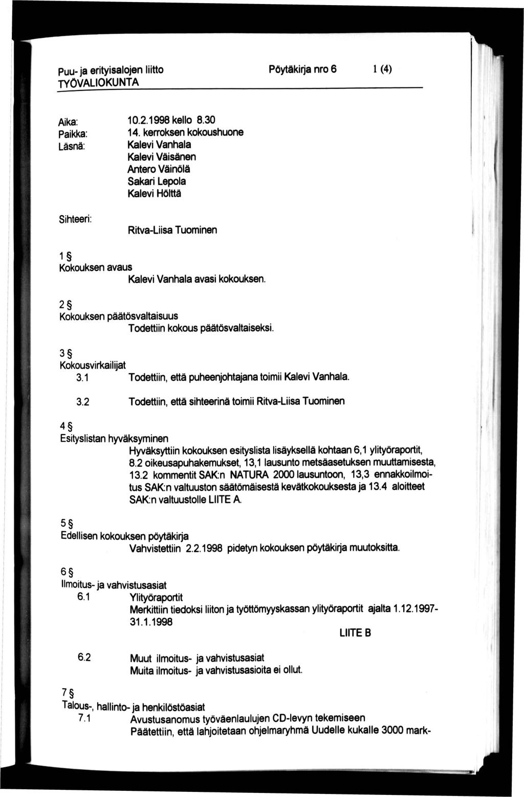 Puu- ja erityisalojen liitto TYÖVALIOKUNTA Pöytäkirja nro 6 1(4) Aika: Paikka: Läsnä: Sihteeri: 10.2.1998 kello 8.30 14.