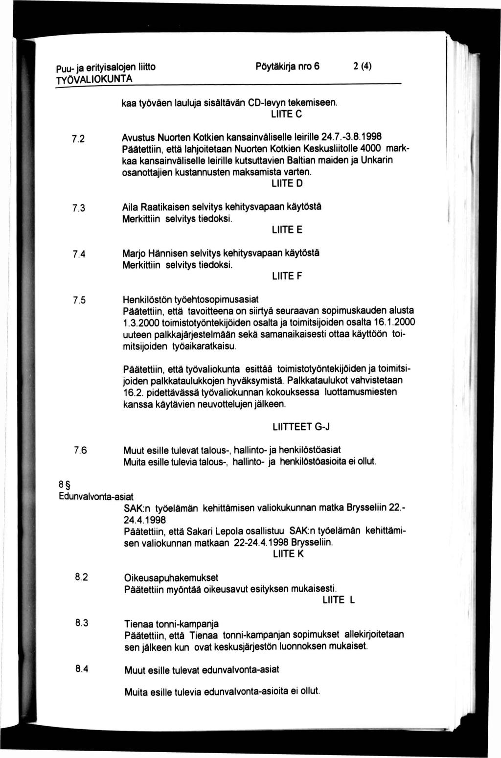 Puu- ja erityisalojen liitto TYÖVALIOKUNTA Pöytäkirja nro 6 2(4) kaa työväen lauluja sisältävän CD-levyn tekemiseen. LIITE C 7.2 Avustus Nuorten Kotkien kansainväliselle leirille 24.7.-3.8.