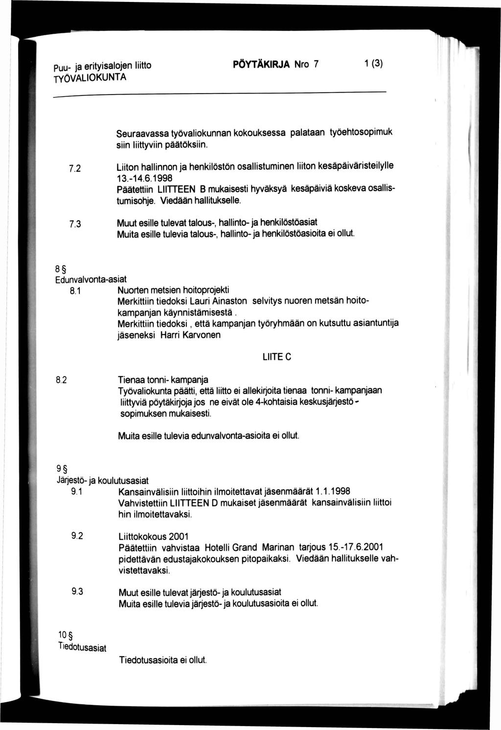 Puu- ja erityisalojen liitto TYÖVALIOKUNTA PÖYTÄKIRJA Nro 7 1(3) Seuraavassa työvaliokunnan kokouksessa palataan työehtosopimuk siin liittyviin päätöksiin. 7.2 7.