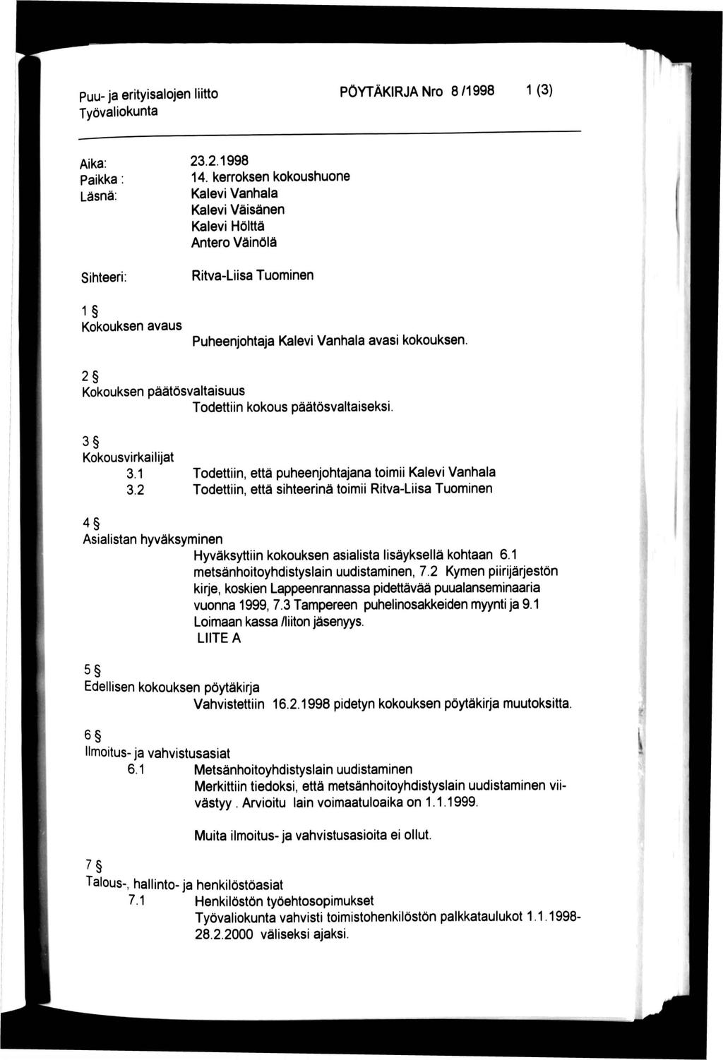 Puu- ja erityisalojen liitto PÖYTÄKIRJA Nro 8/1998 1 (3) Aika: Paikka Läsnä: Sihteeri: 1 Kokouksen avaus 23.2.1998 14.